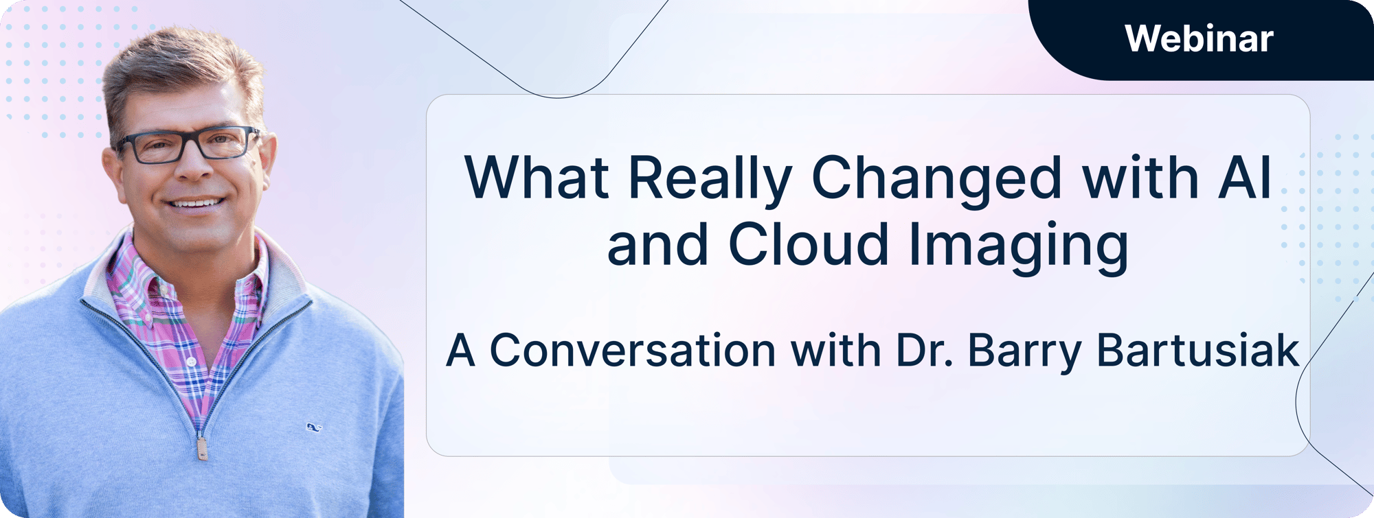 What Really Changed with AI and Cloud Imaging – A Conversation with Dr. Barry Bartusiak - Landing Page-2-1